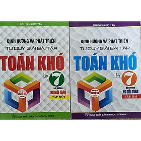 Combo Định Hướng Và Phát Triển Tư Duy Giải Bài Tập Toán Khó Lớp 7- Tập 1 + 2 (Dùng cho Bộ SGK Hiện Hành) HA