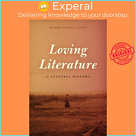 Sách - Loving Literature - A Cultural History by Deidre Shauna Lynch (UK edition, paperback)