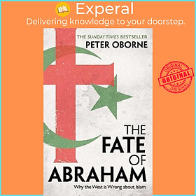 Sách - The Fate of Abraham : Why the West is Wrong about Islam by Peter Oborne (UK edition, hardcover)