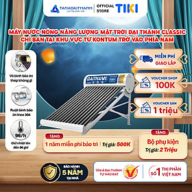 Máy nước nóng Năng lượng mặt trời Đại Thành Classic 130L 160L 180L Chính Hãng, Chỉ bán khu vực miền Nam, Bảo hành 5 năm