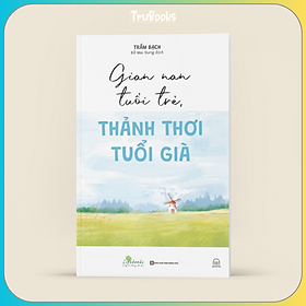 GIAN NAN TUỔI TRẺ THẢNH THƠI TUỔI GIÀ