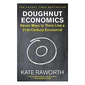 Doughnut Economics: Seven Ways To Think Like A 21st-Century Economist