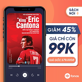 [E-Voucher] Sách nói Fonos: Từ Cú Kungfu Của "King" Eric Cantona Đến Sự Hình Thành Kỷ Nguyên Manchester United