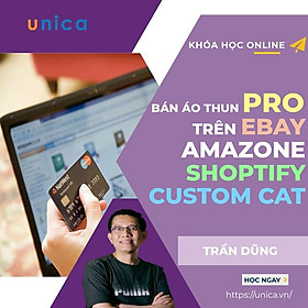 Khóa học KINH DOANH - Bán áo thun Pro trên Ebay, Amazon kết hợp với Shopify và Custom Cat UNICA.VN