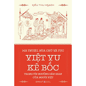 Trạm Đọc | Ma Thuật, Bùa Chú Và Tục Việt Vu Kê Bốc Trong Tín Ngưỡng Dân Gian Của Người Việt