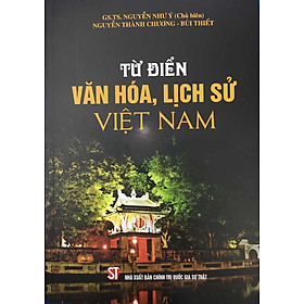 TỪ ĐIỂN VĂN HÓA, LỊCH SỬ VIỆT NAM – GS. TS. Nguyễn Như Ý (Chủ biên)