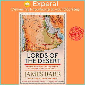 Sách - Lords of the Desert - Britain's Struggle with America to Dominate the Middl by James Barr (UK edition, paperback)
