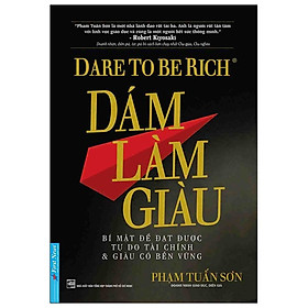 Dám Làm Giàu - Phạm Tuấn Sơn