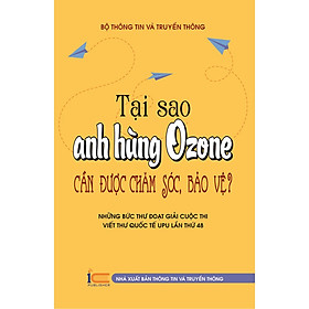 Sách Tại sao anh hùng Ozone cần được chăm sóc, bảo vệ Những bức thư đoạt giải cuộc thi viết thư quốc tế UPU lần thứ 48