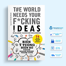 Biến Ý Tưởng Điên Rồ Thành Doanh Nghiệp Thành Công - Vanlangbooks - Thanh Vân