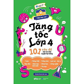 Tiểu Học Vui: Tăng Tốc Lớp 4 - 101 Câu Đố Rèn Trí Não Luyện Kỹ Năng - Bản Quyền