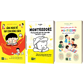 Combo 3 cuốn: montessori - phương pháp giáo dục toàn diện cho trẻ 0 - 6 tuổi + phương pháp giáo dục sớm montessori cho trẻ từ 0 - 3 tuổi + lắng nghe để dạy con đúng cách
