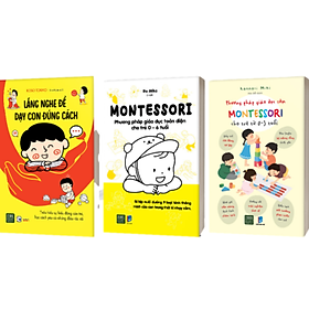 Hình ảnh Combo 3 Cuốn:  Montessori - Phương Pháp Giáo Dục Toàn Diện Cho Trẻ 0 - 6 Tuổi + Phương Pháp Giáo Dục Sớm Montessori Cho Trẻ Từ 0 - 3 Tuổi + Lắng Nghe Để Dạy Con Đúng Cách