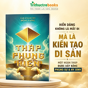 Sách - Tháp phụng hiến - Tác giả Nguyễn Đồng Long - Trithuctrbooks - Khổ 16*24 cm