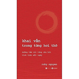 Khai Vấn Trong Từng Hơi Thở - Thái Hà Books