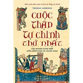 Cuộc Thập Tự Chinh Thứ Nhất - Cội Nguồn Xung Đột Giữa Kitô Giáo Và Islam Giáo (AL)