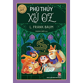 Sách Tác Phẩm Chọn Lọc - Văn Học Mĩ: Phù Thủy Xứ Oz