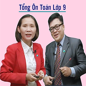 Khóa học TỔNG ÔN TOÁN 9 - thầy Hải Trung - cô Thanh Loan - 09 tháng