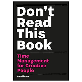 Don’t Read This Book: Time Management For Creative People