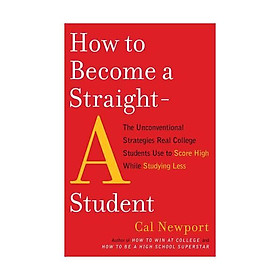 Hình ảnh Sách - How to Become a Straight-A Student: The Unconventional Strategies Real College Students Use to Score High While Studying Less by Cal Newport - (US Edition, paperback)