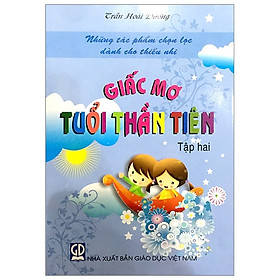 Những Tác Phẩm Chọn Lọc Dành Cho Thiếu Nhi - Giấc Mơ Tuổi Thần Tiên (Tập 2)