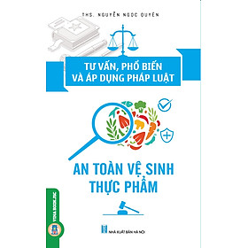 [Download Sách] Tư Vấn, Phổ Biến Và Áp Dụng Pháp Luật An Toàn Vệ Sinh Thực Phẩm