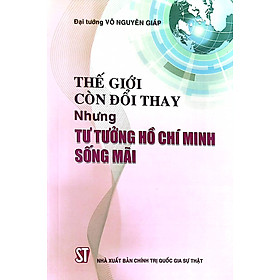 Thế giới còn đổi thay nhưng tư tưởng Hồ Chí Minh sống mãi