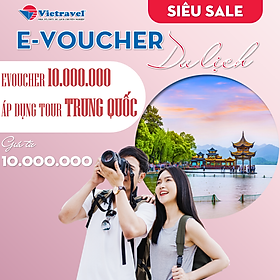 [EVoucher Vietravel] Evoucher Du lịch Trung Quốc trị giá 10.000.000D