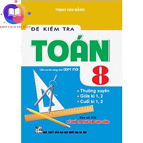 Sách - đề kiểm tra toán 8 - thường xuyên, giũa kì 1,2, cuối kì 1,2 (bám sát SGK kết nối tri thức với cuộc sống)