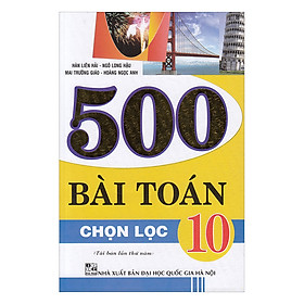 Nơi bán 500 Bài Toán Chọn Lọc 10 - Giá Từ -1đ