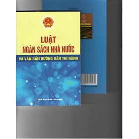 LUẬT NGÂN SÁCH NHÀ NƯỚC VÀ VĂN BẢN HƯỚNG DẪN THỰC HIỆN