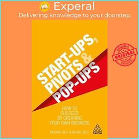 Sách - Start-Ups, Pivots and Pop-Ups : How to Succeed by Creating Your Own Busin by Richard Hall (UK edition, paperback)