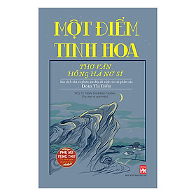 [Download Sách] Một Điểm Tinh Hoa - Thơ Văn Hồng Hà Nữ Sĩ (Bản Dịch Chú Và Phiên Âm Đầy Đủ Nhất Các Tác Phẩm Của Đoàn Thị Điểm)