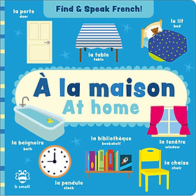 Sách học từ song ngữ Anh-Pháp cho bé tiếng Anh: Find & Speak French: At Home/À La Maison