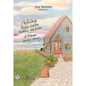 Sách - NHỮNG BỮA CƠM HOÀI NIỆM Ở TRẠM MÈO CON (TẶNG KÈM BOOKMARK VÀ POSTCARD) - Sách chữa lành tâm hồn - 2HBooks