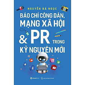 Báo Chí Công Dân, Mạng Xã Hội Và PR Trong Kỷ Nguyên Mới - Bản Quyền