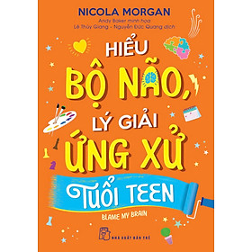 Hiểu Bộ Não, Lý Giải Ứng Xử Tuổi Teen - TRE