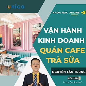 Khóa học KINH DOANH - Vận hành kinh doanh quán cafe, trà sữa UNICA.VN