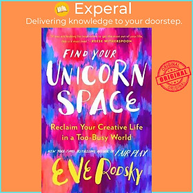 Sách - Find Your Unicorn Space : Reclaim Your Creative Life in a Too-Busy World by Eve Rodsky (US edition, hardcover)