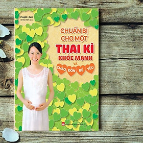 Sách – Chuẩn Bị Cho Một Thai Kì Khỏe Mạnh Và Chào Đón Bé Yêu (Minh Long Books)