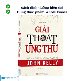 Sách dinh dưỡng hiện đại: Giải thoát ung thư - CÔNG TY CỔ PHẦN ĐẦU TƯ VĂN HÓA TINH HOA