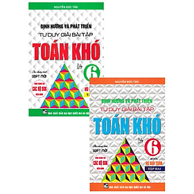 Combo Định Hướng Và Phát Triển Tư Duy Giải Bài Tập Toán Khó Lớp 6 (Dùng Cho Các Bộ SGK Hiện Hành - Bộ 2 Cuốn)