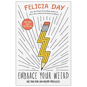 [Download Sách] Embrace Your Weird: Face Your Fears and Unleash Creativity