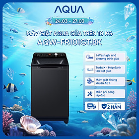 Máy giặt cửa trên Aqua 10kg AQW-FR101GT.BK - Hàng chính hãng - Chỉ giao HCM, Hà Nội, Đà Nẵng, Hải Phòng, Bình Dương, Đồng Nai, Cần Thơ