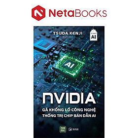 NVIDIA - Gã Khổng Lồ Công Nghệ Thống Trị Chip Bán Dẫn AI