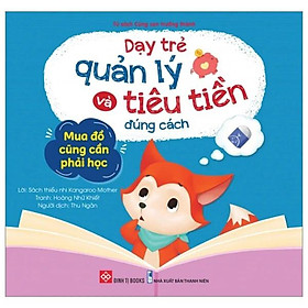 Sách Dạy Trẻ Quản Lý Và Tiêu Tiền Đúng Cách - Mua Đồ Cũng Cần Phải Học