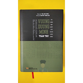 (Bìa Cứng) VƯƠNG DƯƠNG MINH TOÀN THƯ - Túc Dịch Minh - Nguyễn Thanh Hải dịch