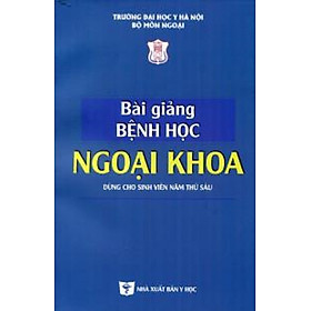 Bài Giảng Bệnh Học Ngoại Khoa (Dùng Cho Sinh Viên Năm Thứ Sáu)