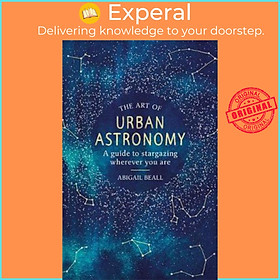 Hình ảnh Sách - The Art of Urban Astronomy : A Guide to Stargazing Wherever You Are by Abigail Beall (UK edition, paperback)