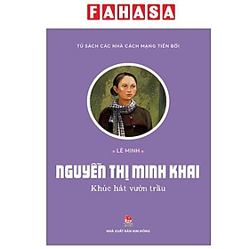 Sách - Tủ Sách Các Nhà Cách Mạng Tiền Bối - Nguyễn Thị Minh Khai - Khúc Hát Vườn Trầu